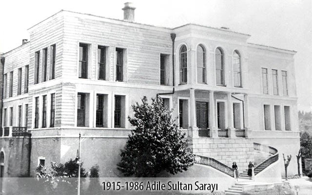 1915 - 1986 Adile Sultan Sarayı 1915 - 1986 Adile Sultan Sarayı
